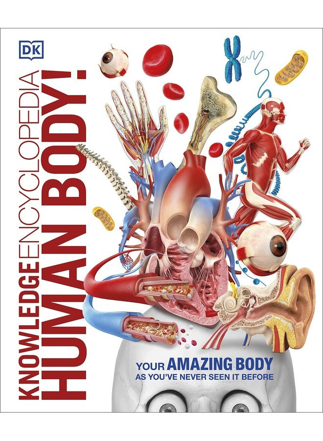 Knowledge Encyclopedia: Human Body!: Your Amazing Body As You've Never Seen It Before